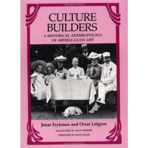 Culture Builders: Historical Anthropology of Middle Class Life