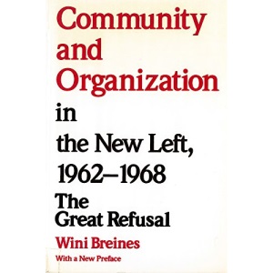 Community and Organization in the New Left, 1962-68: The Great Refusal