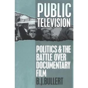 Public Television: Politics and the Battle Over Documentary Film (Communications, Media & Culture)