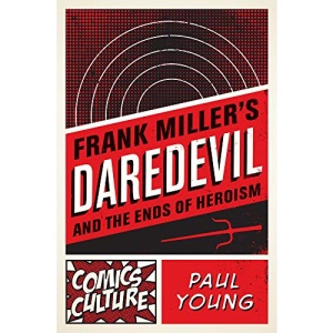 Frank Miller's Daredevil and the Ends of Heroism (Comics Culture)