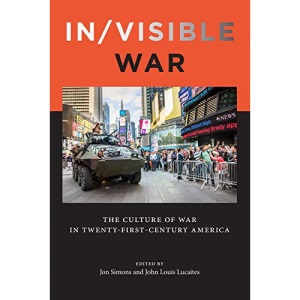 In/Visible War: The Culture of War in Twenty-First-Century America (War Culture Series)