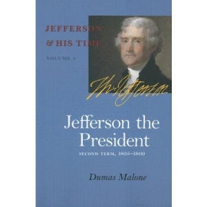 Jefferson the President, Second Term, 1805-1809: 5 (Jefferson & His Time (University of Virginia Press))