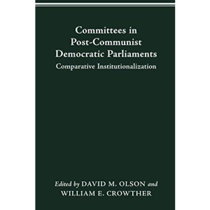 COMMITTEES IN POST-COMMUNIST DEMOCRATIC PARLIAMENTS: COMPARATIVE INSTITUTIONALIZATION (PARLIAMENTS & LEGISLATURES)