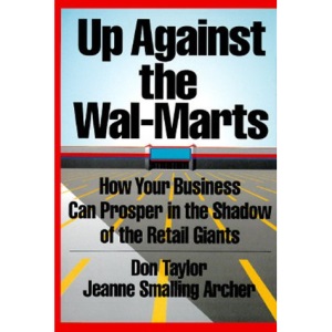 Up against the Wal-Marts: How Your Business Can Prosper in the Shadow of the Retail Giants