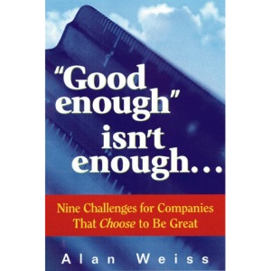 Good Enough isn't Enough...: Nine Challenges for Companies That Choose to be Great