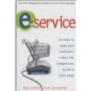 E-service: 24 Ways to Keep Your Customers - When the Competition is Just a Click Away