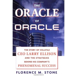 The Oracle of Oracle: The Story of Volatile CEO Larry Ellison and the Strategies Behind His Company's Phenomenal Success