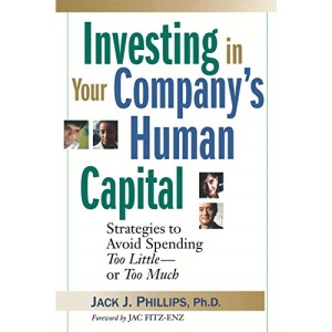 Investing in Your Company's Human Capital: Strategies to Avoid Spending Too Little -- Or Too Much