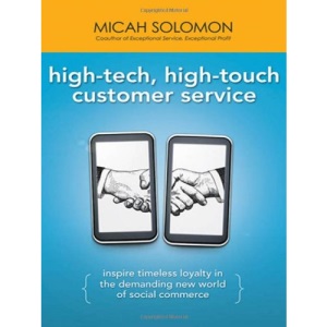 High-Tech, High-Touch Customer Service: Inspire Timeless Loyalty in the Demanding New World of Social Commerce
