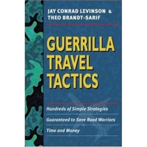 Guerrilla Travel Tactics - Hundreds of Simple Strategies Guaranteed to Save Road Warriors Time and Money