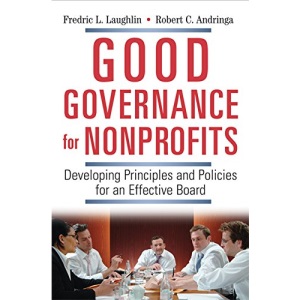 Good Governance for Nonprofits.: Developing Principles and Policies for an Effective Board
