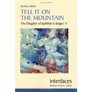 Tell It on the Mountain: The Daughter of Jephthah in Judges 11 (Interfaces)