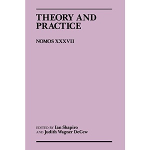 Theory and Practice: Nomos XXXVII (NOMOS - American Society for Political and Legal Philosophy)