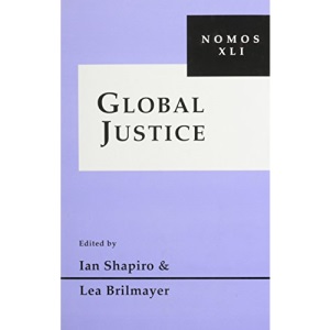 Global Justice: Nomos XLI (NOMOS - American Society for Political and Legal Philosophy)