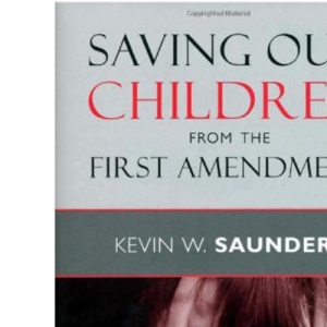 Saving Our Children from the First Amendment (Critical America) (Critical America Series): 38