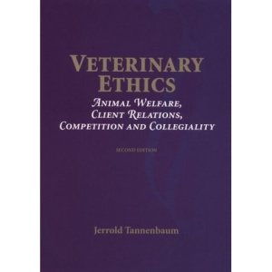Veterinary Ethics: Animal Welfare, Client Relations, Competition and Collegiality