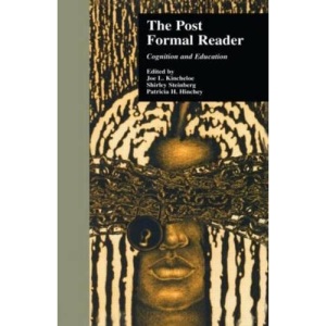 The Post-Formal Reader: Cognition and Education (Critical Education Practice)
