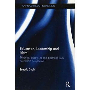 Education, Leadership and Islam: Theories, discourses and practices from an Islamic perspective (Routledge Research in Education)