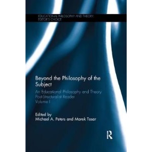 1: Beyond the Philosophy of the Subject: An Educational Philosophy and Theory Post-Structuralist Reader, Volume I
