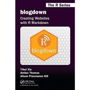 blogdown: Creating Websites with R Markdown (Chapman & Hall/CRC: The R Series)