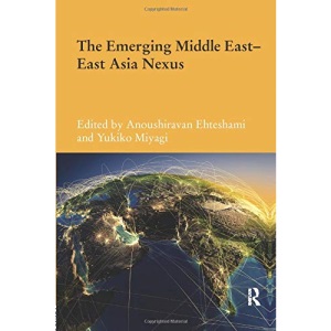 The Emerging Middle East-East Asia Nexus (Durham Modern Middle East and Islamic World Series)