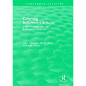 Governing Independent Schools: A Handbook for New and Experienced Governors (Routledge Revivals)