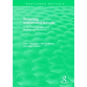 Governing Independent Schools: A Handbook for New and Experienced Governors (Routledge Revivals)