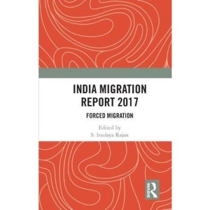 India Migration Report 2017: Forced Migration