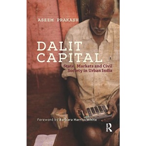 Dalit Capital: State, Markets and Civil Society in Urban India