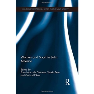 Women and Sport in Latin America (Routledge Research in Sport, Culture and Society)