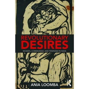 Revolutionary Desires: Women, Communism, and Feminism in India