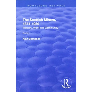 The Scottish Miners, 1874–1939: Volume 1: Industry, Work and Community (Routledge Revivals)