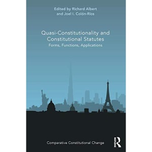 Quasi-Constitutionality and Constitutional Statutes: Forms, Functions, Applications (Comparative Constitutional Change)