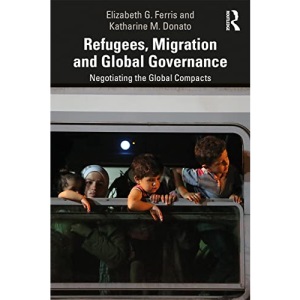 Refugees, Migration and Global Governance: Negotiating the Global Compacts