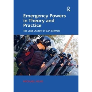 Emergency Powers in Theory and Practice: The Long Shadow of Carl Schmitt