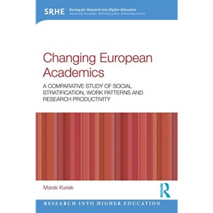 Changing European Academics: A Comparative Study of Social Stratification, Work Patterns and Research Productivity (Research into Higher Education)