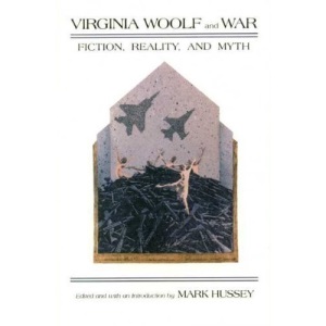 Virginia Woolf and War: Fiction, Reality and Myth (Syracuse Studies on Peace and Conflict Resolution)