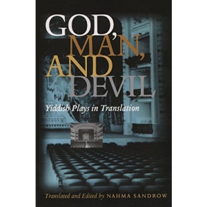 God, Man and the Devil: Yiddish Plays in Translation (Judaic Traditions in LIterature, Music, and Art)
