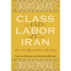 Class and Labor in Iran: Did the Revolution Matter? (Modern Intellectual and Political History of the Middle East)