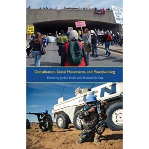 Globalization, Social Movements and Peacebuilding (Syracuse Studies on Peace and Conflict Resolution) (Syracuse Studies on Peace and Conflict Resolution (Hardcover))