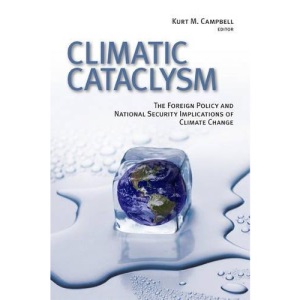 Climatic Cataclysm: The Foreign Policy and National Security Implications of Climate Change