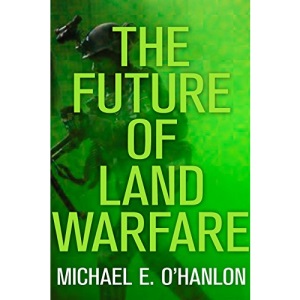 The Future of Land Warfare (Geopolitics in the 21st Century)