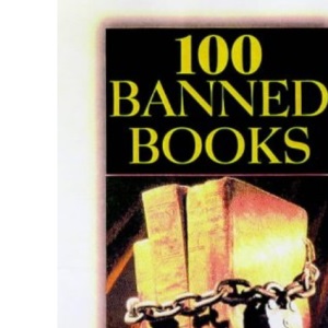 100 Banned Books: Censorship Histories of World Literature