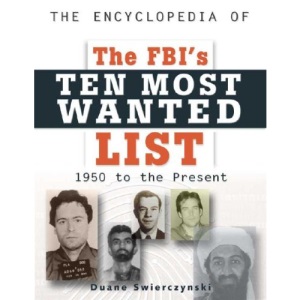 The Encyclopedia of the FBI's Ten Most Wanted List: 1950 to the Present