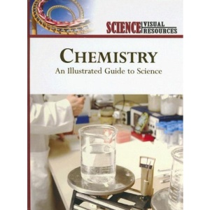 Chemistry: An Illustrated Guide to Science (Science Visual Resources)