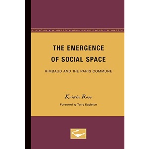The Emergence of Social Space: Rimbaud and the Paris Commune Theory and History of Literature Volume 60