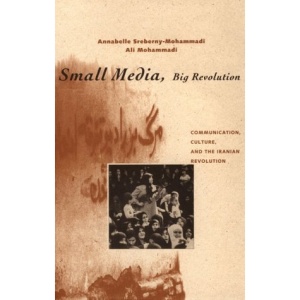 Small Media, Big Revolution: Communications, Culture and the Iranian Revolution