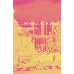 Reconstructing Chinatown: Ethnic Enclave, Global Change (Globalization and Community)