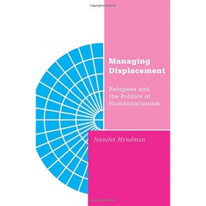 Managing Displacement: Refugees and the Politics of Humanitarianism: 16 (Barrows Lectures)