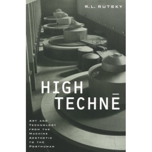 High Techne: Art and Technology from the Machine Aesthetic to the Posthuman (Electronic Mediations)